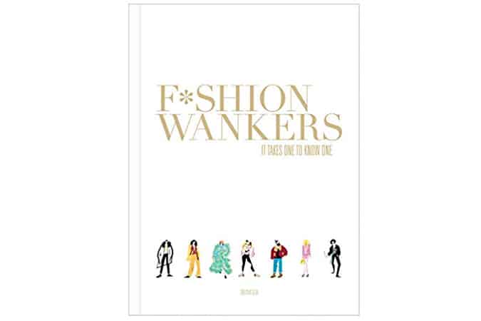 Fashion Wankers: It Takes One to Know One Hardcover